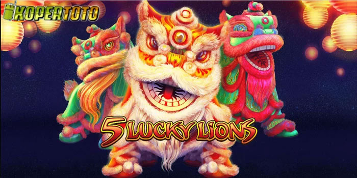 KOPERTOTO - Trik Jitu Mendapatkan Jackpot Besar Slot 5 Lucky Lions