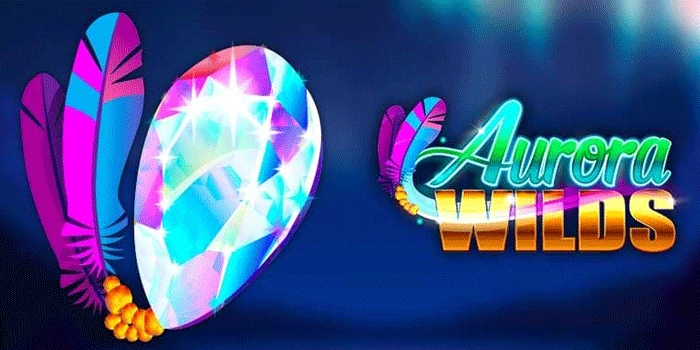 Tips Ampuh Dapatkan Jackpot Besar Slot Aurora Wilds